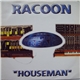 Racoon - Houseman